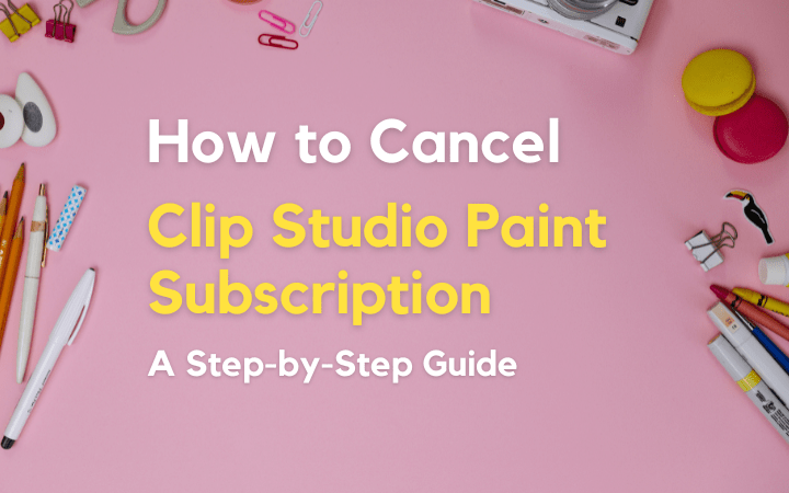 How to Cancel Clip Studio Paint Subscription: Easy Step-by-Step Guide