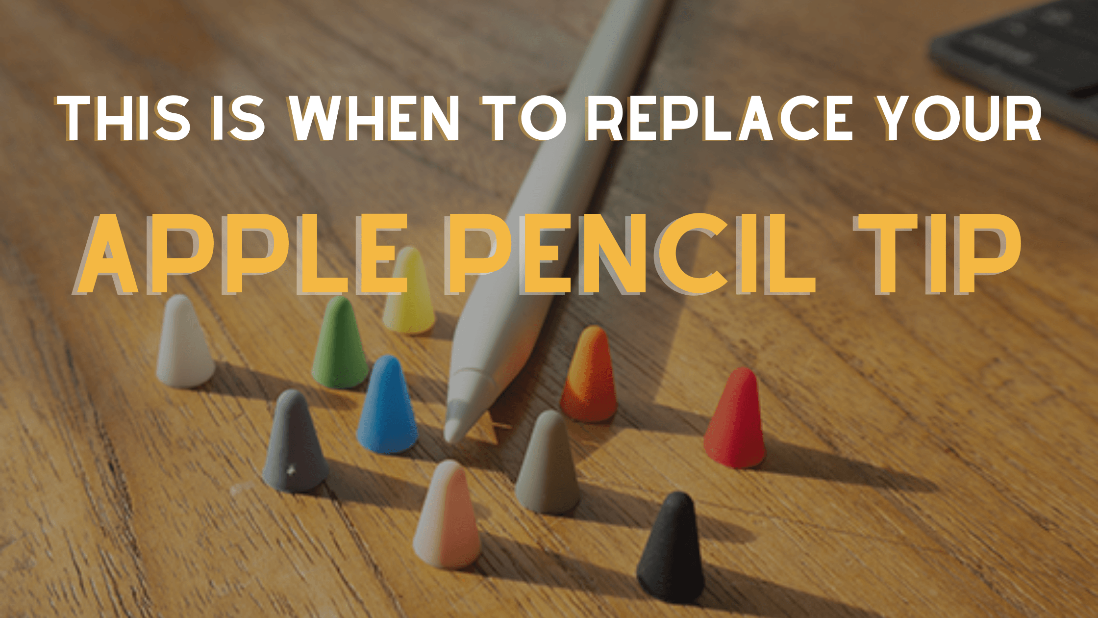 When to Replace Your Apple Pencil Tip: 3 Things To Keep An Eye On